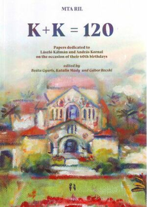 K + K = 120. Papers dedicated to László Kálmán and András Kornai on the occasion of their 60th birthdays