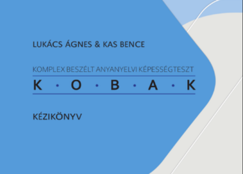 Nyelvi képességek sztenderd mérése gyermekkorban: normatív trendek és atipikus fejlődési mintázatok a KOBAK – Komplex Beszélt Anyanyelvi Képességteszt tapasztalatai nyomán